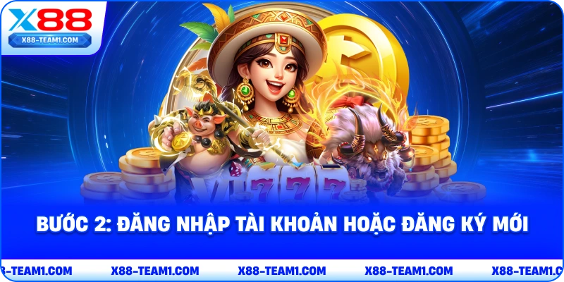 Khuyến Mãi X88 – Cập Nhật Mới 2026 Cho Các Hội Viên Mới 3 buoc-2-dang-nhap-tai-khoan-hoac-dang-ky-moi