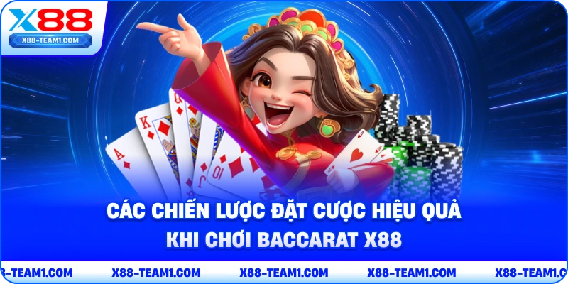 Baccarat X88 – Khám Phá Tựa Game Đỉnh Cao Được Yêu Thích Nhất 4 cac-chien-luoc-dat-cuoc-hieu-qua-khi-choi-baccarat-x88