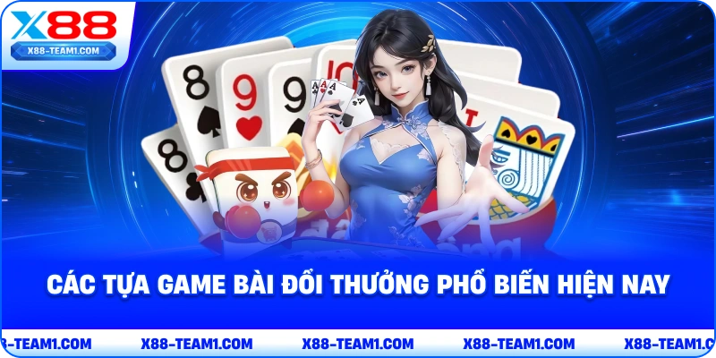 Top Game Bài Đổi Thưởng Được Ưa Chuộng Năm 2026 - X88 3 cac-tua-game-bai-doi-thuong-pho-bien-hien-nay