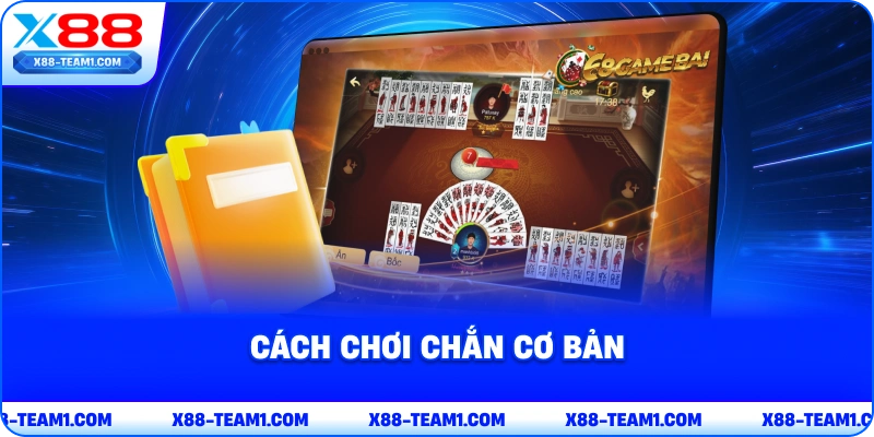 Cách Chơi Chắn Và Chiến Thuật Hiệu Quả Cho Tay Mơ 3 cach-choi-chan-co-ban