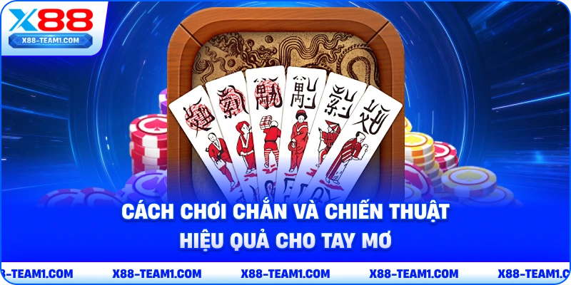 Cách Chơi Chắn Và Chiến Thuật Hiệu Quả Cho Tay Mơ 1 cach-choi-chan-va-chien-thuat-hieu-qua-cho-tay-mo