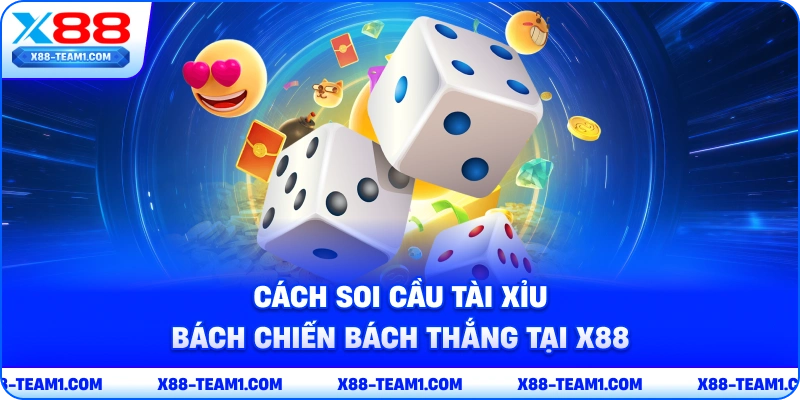 Cách Soi Cầu Tài Xỉu Bách Chiến Bách Thắng Tại X88 1 cach-soi-cau-tai-xiu-bach-chien-bach-thang-tai-x88
