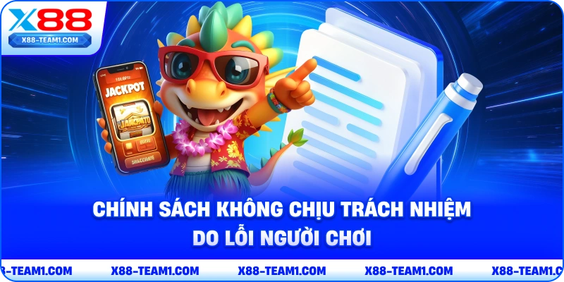 Miễn Trừ Trách Nhiệm X88 - Duy Trì Quyền Lợi Của Bet Thủ 2 chinh-sach-khong-chiu-trach-nhiem-do-loi-nguoi-choi