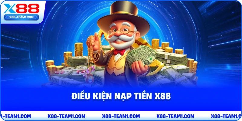 Nạp Tiền X88 Siêu Tốc Trong Vòng 1 Phút, Đa Phương Thức 2 dieu-kien-nap-tien-x88