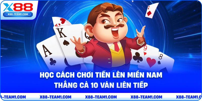 Học Cách Chơi Tiến Lên Miền Nam Thắng Cả 10 Ván Liên Tiếp 1 hoc-cach-choi-tien-len-mien-nam-thang-ca-10-van-lien-tiep