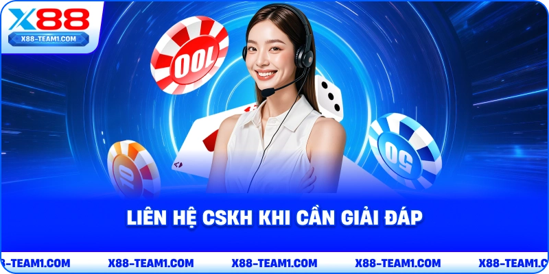 Khuyến Mãi X88 – Cập Nhật Mới 2026 Cho Các Hội Viên Mới 4 lien-he-cskh-khi-can-giai-dap