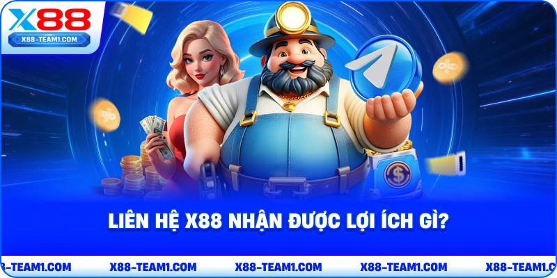 Liên Hệ X88 - Liệt Kê Các Phương Thức Tiện Lợi, Mau Chóng 1 lien-he-x88-nhan-duoc-loi-ich-gi
