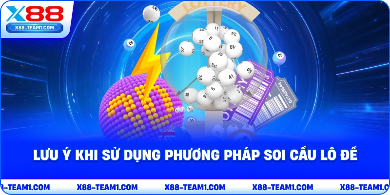 Cách Soi Cầu Lô Đề – Phương Pháp Dự Đoán Xổ Số Hiệu Quả 4 luu-y-khi-su-dung-phuong-phap-soi-cau-lo-de