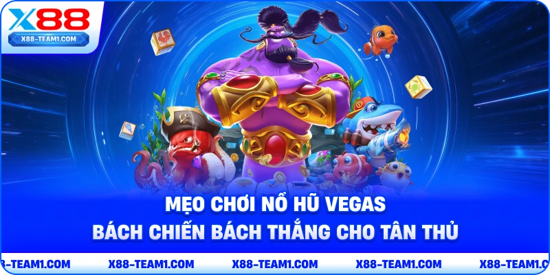 Mẹo Chơi Nổ Hũ Vegas Bách Chiến Bách Thắng Cho Tân Thủ 1 meo-choi-no-hu-vegas-bach-chien-bach-thang-cho-tan-thu