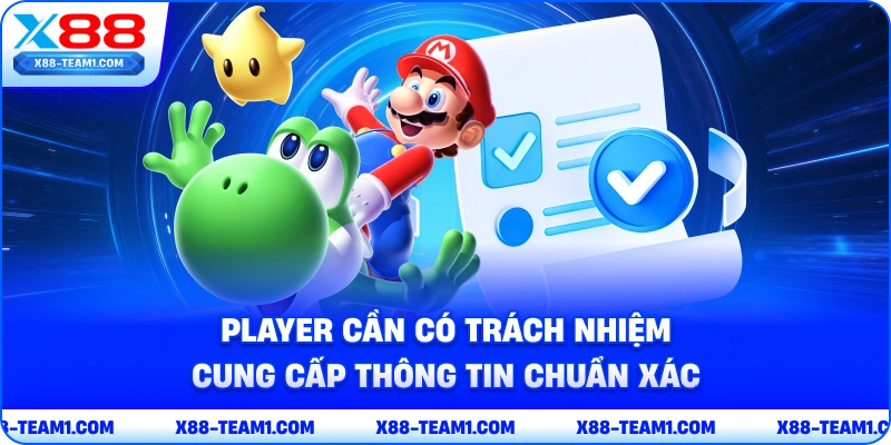 Miễn Trừ Trách Nhiệm X88 - Duy Trì Quyền Lợi Của Bet Thủ 3 player-can-co-trach-nhiem-cung-cap-thong-tin-chuan-xac