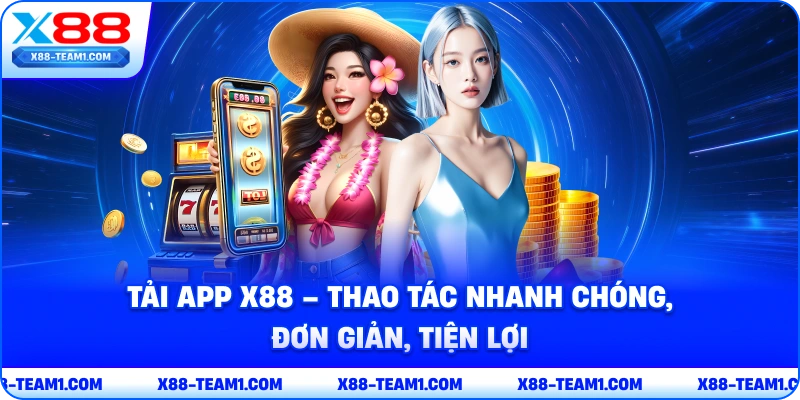 Tải App X88 – Thao Tác Nhanh Chóng, Đơn Giản, Tiện Lợi 1 tai-app-x88-thao-tac-nhanh-chong-don-gian-tien-loi