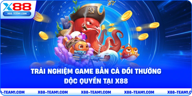 Chơi Game Bắn Cá Đổi Thưởng Đỉnh Cao Nhất Trong Năm 2026 3 trai-nghiem-game-ban-ca-doi-thuong-doc-quyen-tai-x88